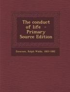 The Conduct of Life - Primary Source Edition edito da Nabu Press