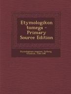 Etymologikon Tomega di Etymologicum Magnum, Friedrich Sylburg edito da Nabu Press