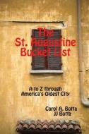 The St. Augustine Bucket List di Carol A. Botta, JJ Botta edito da Lulu.com