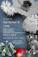Through the Gardener's Year di Mary A Agria edito da Lulu.com