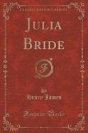 Julia Bride (classic Reprint) di Henry James edito da Forgotten Books