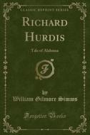 Richard Hurdis di William Gilmore Simms edito da Forgotten Books