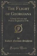 The Flight Of Georgiana di Robert Neilson Stephens edito da Forgotten Books