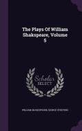 The Plays Of William Shakspeare, Volume 5 di William Shakespeare, George Steevens edito da Palala Press