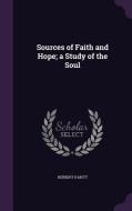 Sources Of Faith And Hope; A Study Of The Soul di Herbert H Mott edito da Palala Press