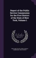 Report Of The Public Service Commission For The First District Of The State Of New York, Volume 1 edito da Palala Press