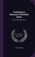 Posthumous Memoirs Of Karoline Bauer di Karoline Bauer edito da Palala Press