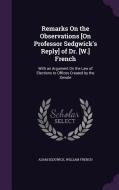 Remarks On The Observations [on Professor Sedgwick's Reply] Of Dr. [w.] French di Adam Sedgwick, William French edito da Palala Press