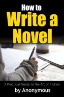 How to Write a Novel di Anonymous edito da Lulu.com