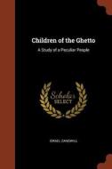 Children of the Ghetto: A Study of a Peculiar People di Israel Zangwill edito da CHIZINE PUBN