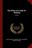 The Diary of a Lady-In-Waiting; Volume 1 di Lady Charlotte Campbell Bury, Archibald Francis Steuart edito da CHIZINE PUBN