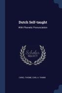 Dutch Self-Taught: With Phonetic Pronunciation di Carel Thieme, Carl A. Thimm edito da CHIZINE PUBN