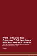 Want To Reverse Your Cutaneous T-Cell Lymphoma? How We Cured Our Diseases. The 30 Day Journal for Raw Vegan Plant-Based  di Health Central edito da Raw Power
