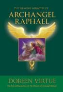 The Healing Miracles of Archangel Raphael di Doreen Virtue edito da Hay House