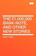 The 1,000,000 Bank-Note, and Other New Stories di Mark Twain edito da HardPress Publishing