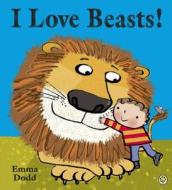 I Love Beasts! di Emma Dodd edito da Hachette Children's Group