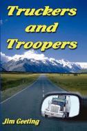 Truckers and Troopers di Jim Geeting edito da LULU PR