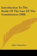 Introduction To The Study Of The Law Of The Constitution (1908) di Albert Venn Dicey edito da Nobel Press