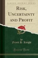 Risk, Uncertainty And Profit (classic Reprint) di Frank H Knight edito da Forgotten Books