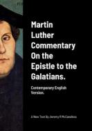 Martin Luther Commentary On the Epistle to the Galatians. di Martin Luther edito da Lulu.com