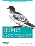 HTML5 Geolocation di Anthony T. Holdener Iii edito da O′Reilly