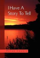 I Have a Story to Tell di Peter Cronin edito da Xlibris