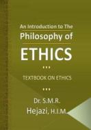 An Introduction to the Philosophy of Ethics: Textbook on Ethics di Sayyed Mohammad Reza Hejazi, Dr S. M. R. Hejazi edito da Createspace