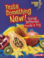 Taste Something New!: Giving Different Foods a Try di Jennifer Boothroyd edito da LERNER PUBN