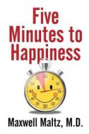 Five Minutes to Happiness di Maxwell Maltz edito da Gildan Press