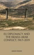 Eu Diplomacy And The Israeli-arab Conflict, 1967 2019 di Anders Persson edito da Edinburgh University Press