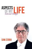 Aspects of My Life di Sam Zebba edito da iUniverse