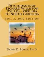 Vol 2. Descendants of Richard Williston (Willis) - Virginia to North Carolina di Dawn D. Boyer Ph. D. edito da Createspace
