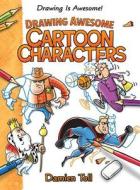 Drawing Awesome Cartoon Characters di Damien Toll edito da Windmill Books
