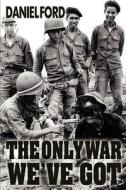 The Only War We've Got: Early Days in South Vietnam di Daniel Ford edito da Createspace Independent Publishing Platform