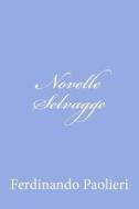 Novelle Selvagge di Ferdinando Paolieri edito da Createspace