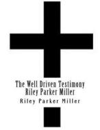 The Well Driven Testimony Riley Parker Miller di MR Riley Parker Miller edito da Createspace