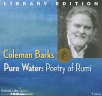 Pure Water: Poetry of Rumi di Coleman Barks edito da Brilliance Audio