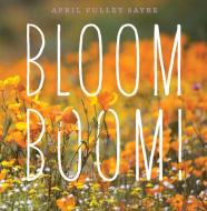 Bloom Boom! di April Pulley Sayre edito da BEACH LANE BOOKS