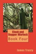 Cloak and Dagger: Warlock di MR James H. Trusty edito da Createspace