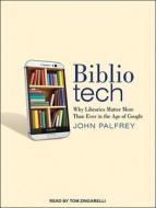 Bibliotech: Why Libraries Matter More Than Ever in the Age of Google di John Palfrey edito da Tantor Audio