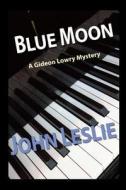 Blue Moon di John Leslie edito da Createspace
