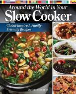 Around the World in Your Slow Cooker di Victoria Shearer edito da Fox Chapel Publishing