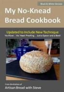 My No-Knead Bread Cookbook (B&w Version): From the Kitchen of Artisan Bread with Steve di Steve Gamelin, Taylor Olson edito da Createspace