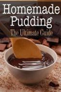 Homemade Pudding: The Ultimate Guide di Sara Hallas edito da Createspace