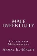 Male Infertility: Causes and Management di Akmal El-Mazny edito da Createspace