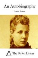 An Autobiography di Annie Besant edito da Createspace