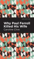 Why Paul Ferroll Killed His Wife di Caroline Clive edito da MINT ED