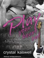 Play Your Heart Out di Crystal Kaswell edito da Tantor Audio