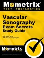 Vascular Sonography Exam Secrets Study Guide: Exam Review for the Arrt Vascular Sonography Test edito da MOMETRIX MEDIA LLC