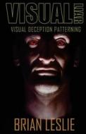 Visual Liar - Visual Deception Patterning di Brian Leslie edito da Createspace Independent Publishing Platform